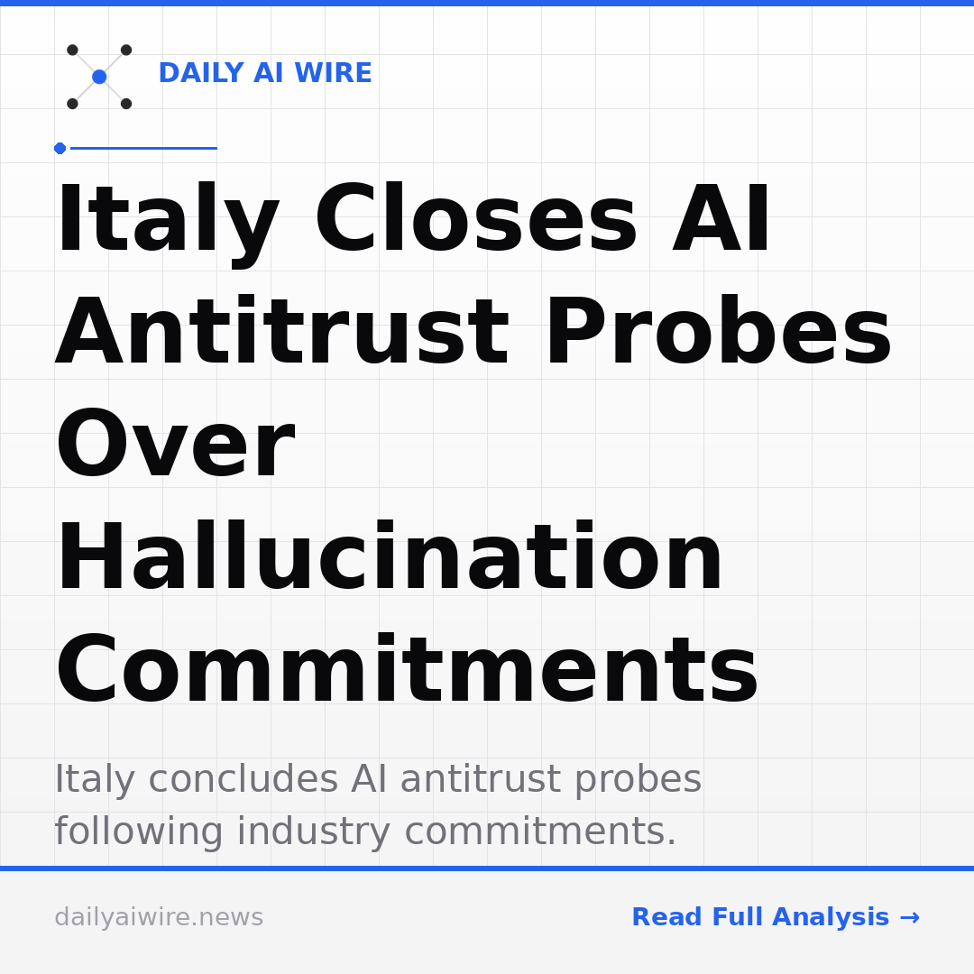 Italy Closes AI Antitrust Probes Over Hallucination Commitments