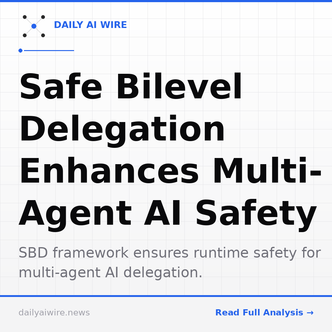 Safe Bilevel Delegation Enhances Multi-Agent AI Safety
